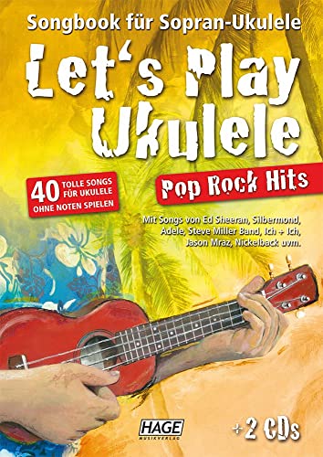 Let's Play Ukulele Pop Rock Hits (mit 2 CDs): Songbook für Sopran-Ukulele - 40 tolle Songs für Ukulele ohne Noten spielen von Hage Musikverlag